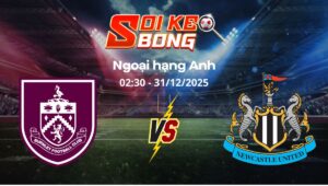 Soi kèo Burnley vs Newcastle ngày 31/12 | Ngoại hạng Anh