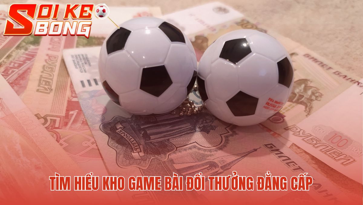 Kho game đa dạng từ Tài Xỉu sôi động đến Nổ Hũ